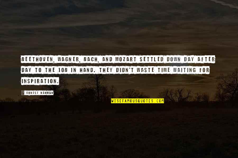 Mozart Bach Quotes By Ernest Newman: Beethoven, Wagner, Bach, and Mozart settled down day Mozart Bach Quotes By Ernest Newman: Beethoven, Wagner, Bach, and Mozart settled down day