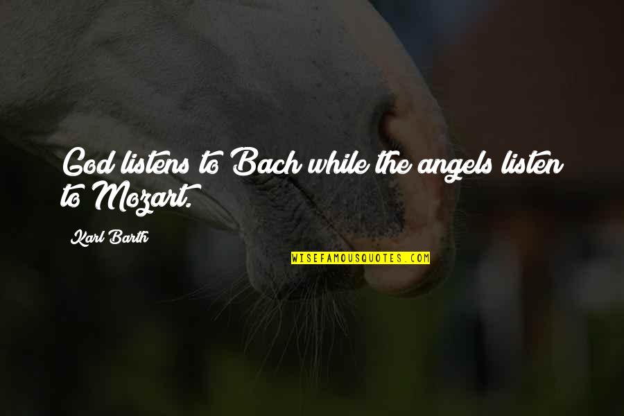 Mozart Bach Quotes By Karl Barth: God listens to Bach while the angels listen