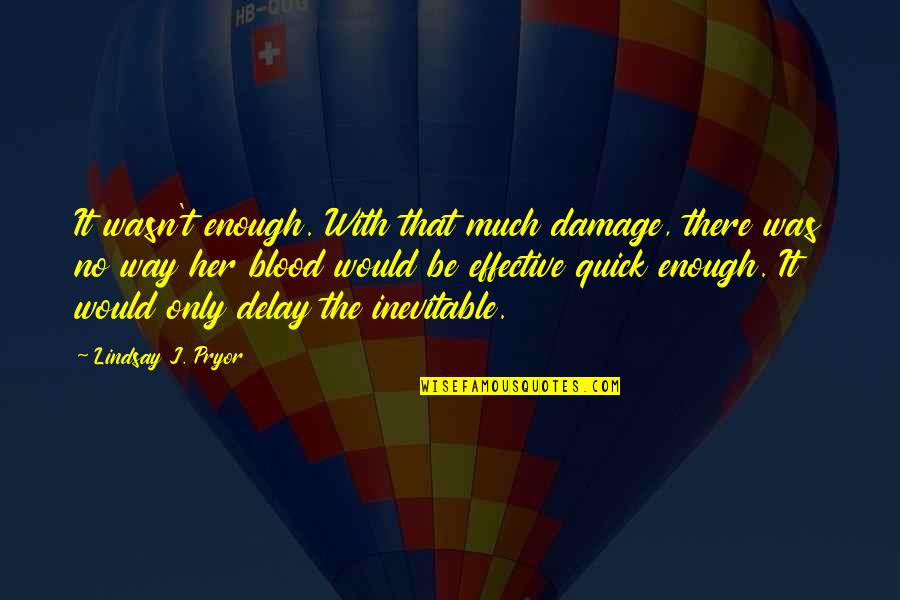 Mozart Famous Quotes By Lindsay J. Pryor: It wasn't enough. With that much damage, there Mozart Famous Quotes By Lindsay J. Pryor: It wasn't enough. With that much damage, there