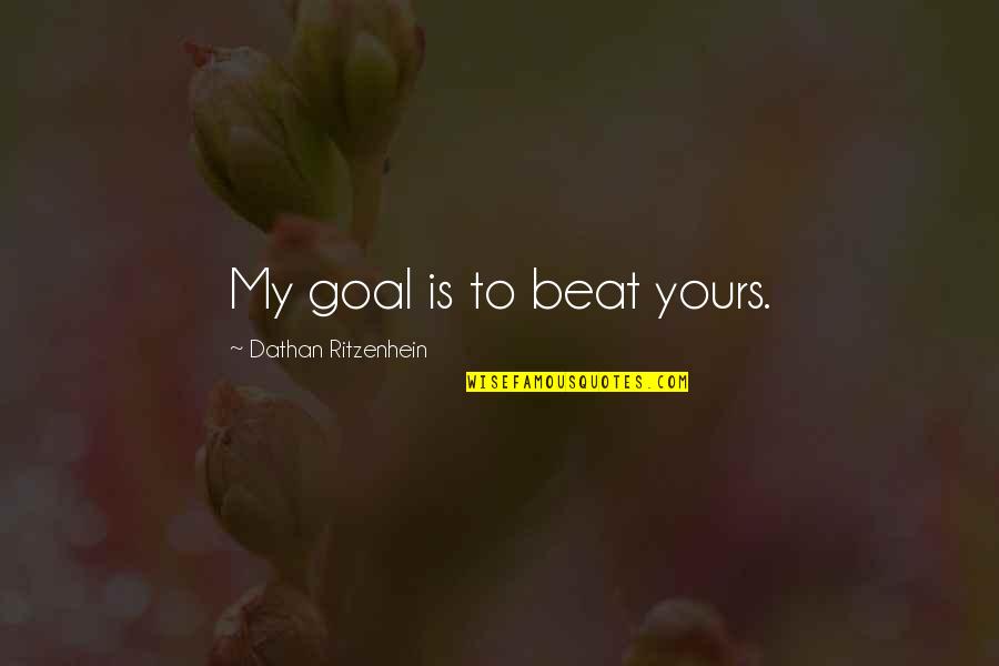 Mozart Inspirational Quotes By Dathan Ritzenhein: My goal is to beat yours.
