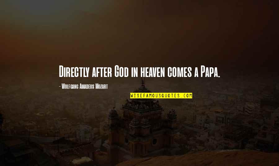 Mozart Inspirational Quotes By Wolfgang Amadeus Mozart: Directly after God in heaven comes a Papa.
