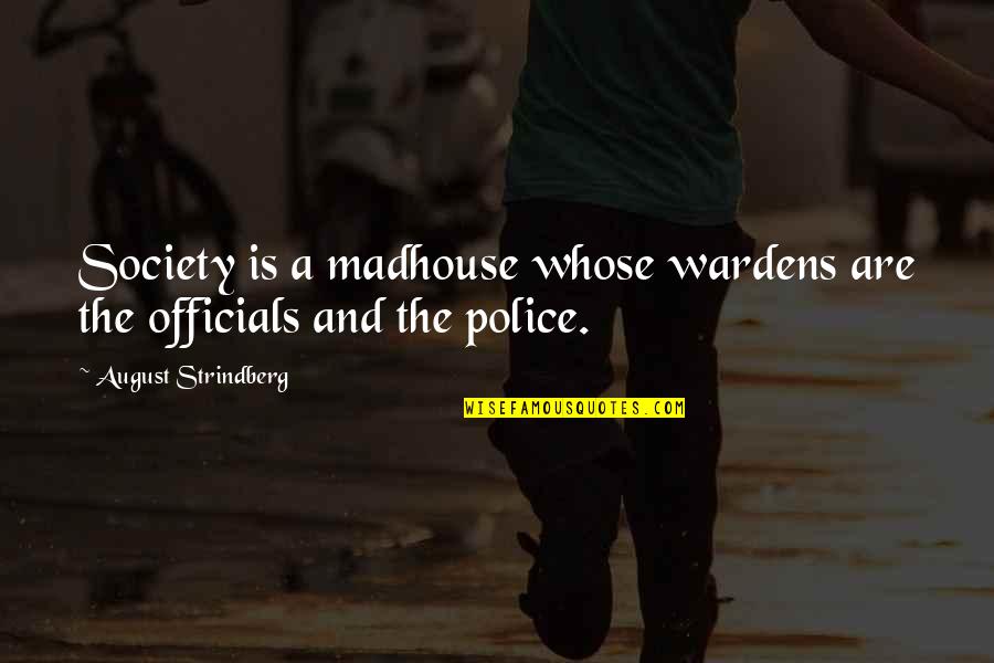 Mozart Opera Quotes By August Strindberg: Society is a madhouse whose wardens are the