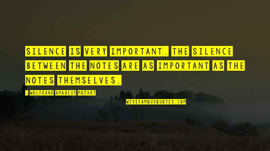 Mozart Silence Quotes By Wolfgang Amadeus Mozart: Silence is very important. The silence between the Mozart Silence Quotes By Wolfgang Amadeus Mozart: Silence is very important. The silence between the