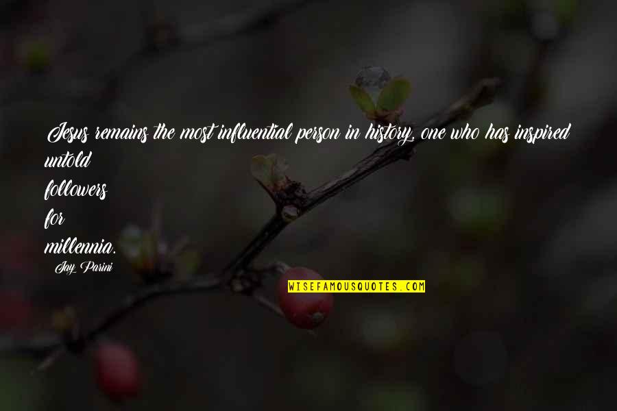 Mozartian Austria Quotes By Jay Parini: Jesus remains the most influential person in history, Mozartian Austria Quotes By Jay Parini: Jesus remains the most influential person in history,