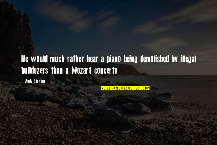 Mozart's Music Quotes By Andy Stanton: He would much rather hear a piano being