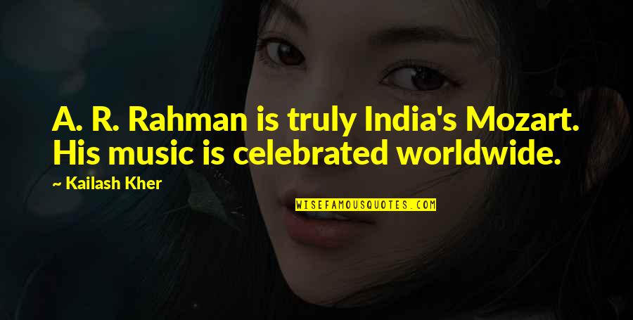 Mozart's Music Quotes By Kailash Kher: A. R. Rahman is truly India's Mozart. His
