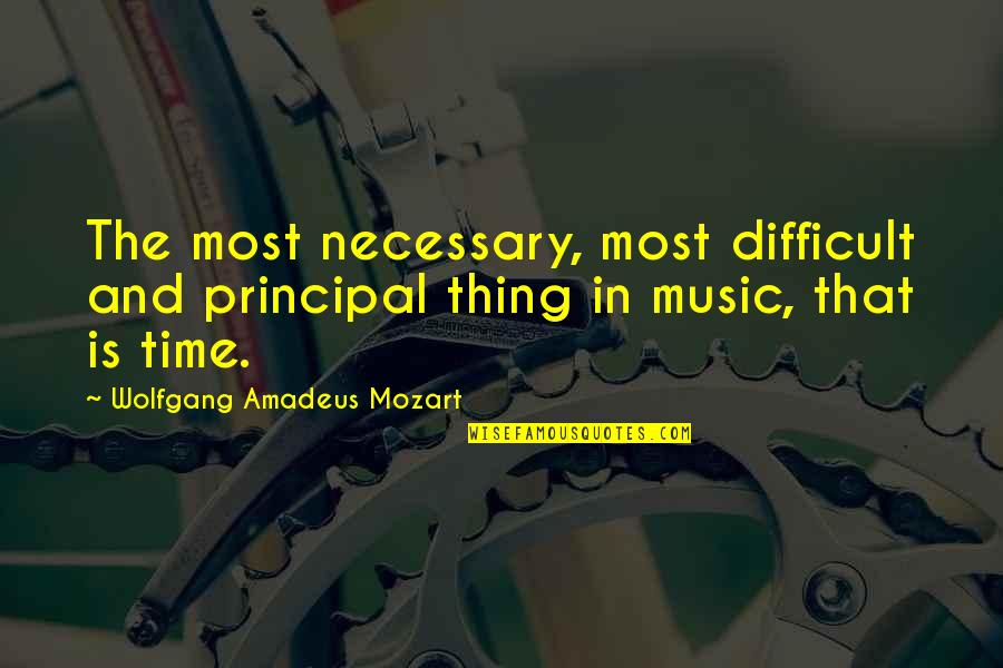 Mozart's Music Quotes By Wolfgang Amadeus Mozart: The most necessary, most difficult and principal thing