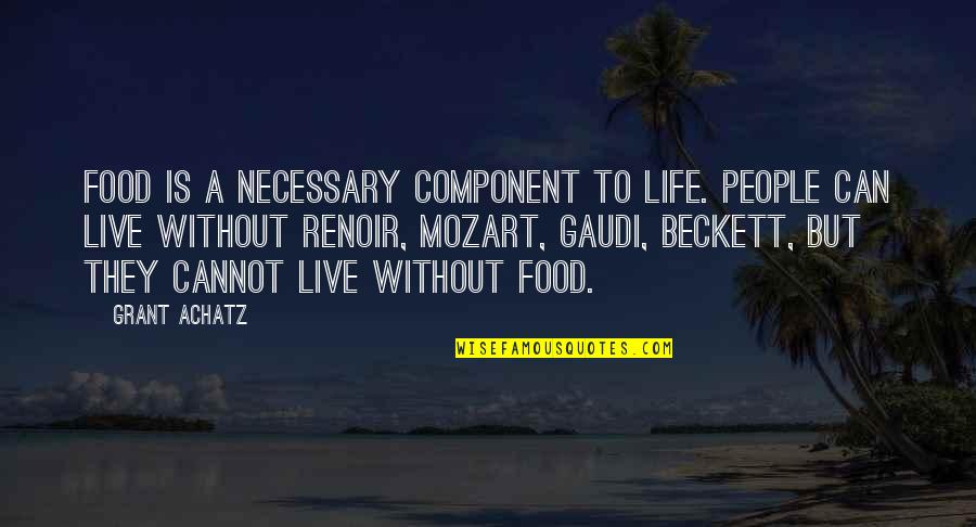 Mozart's Quotes By Grant Achatz: Food is a necessary component to life. People