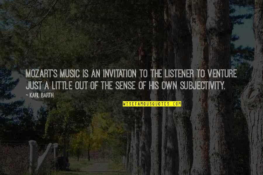 Mozart's Quotes By Karl Barth: Mozart's music is an invitation to the listener