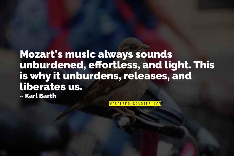 Mozart's Quotes By Karl Barth: Mozart's music always sounds unburdened, effortless, and light.