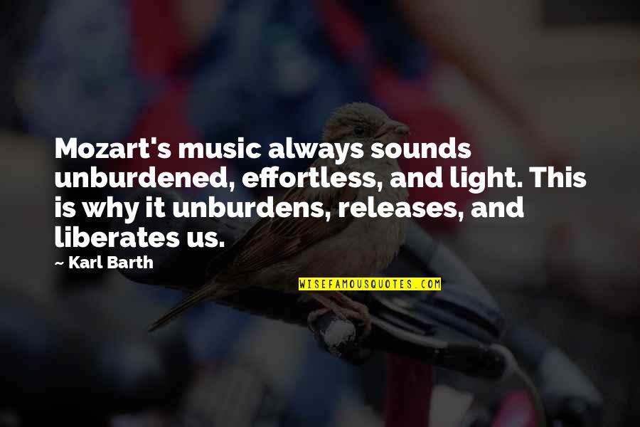Mozart's Quotes By Karl Barth: Mozart's music always sounds unburdened, effortless, and light.