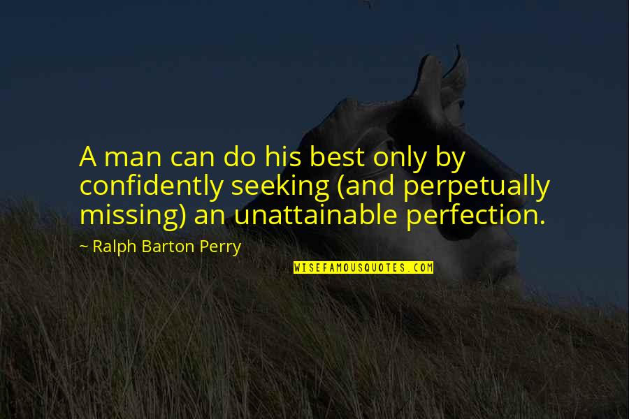 Mozel Sanders Quotes By Ralph Barton Perry: A man can do his best only by