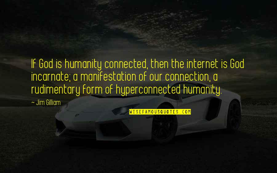 Mozey Quotes By Jim Gilliam: If God is humanity connected, then the internet