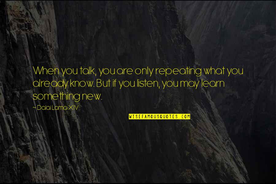 Mozeys Concrete Quotes By Dalai Lama XIV: When you talk, you are only repeating what