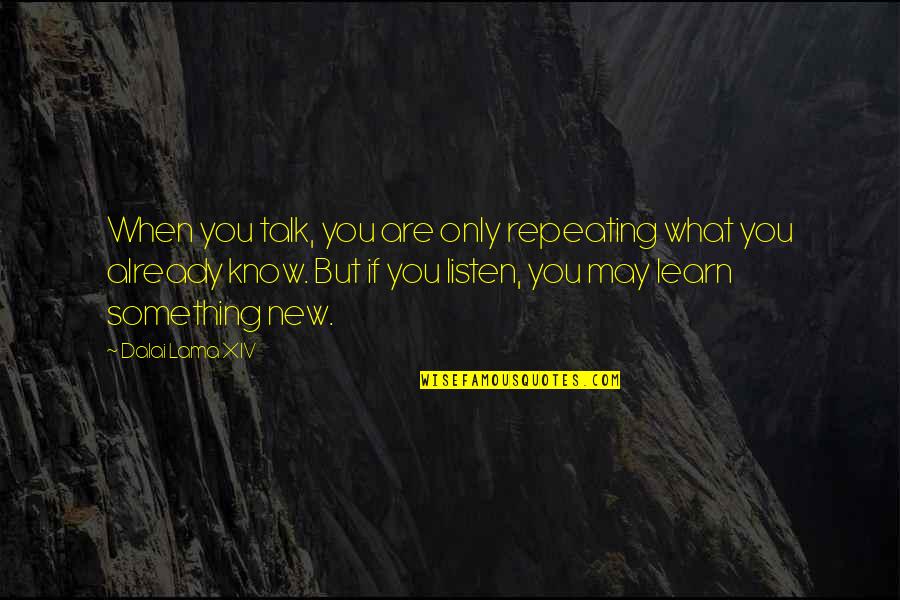 Mozeys Concrete Quotes By Dalai Lama XIV: When you talk, you are only repeating what Mozeys Concrete Quotes By Dalai Lama XIV: When you talk, you are only repeating what