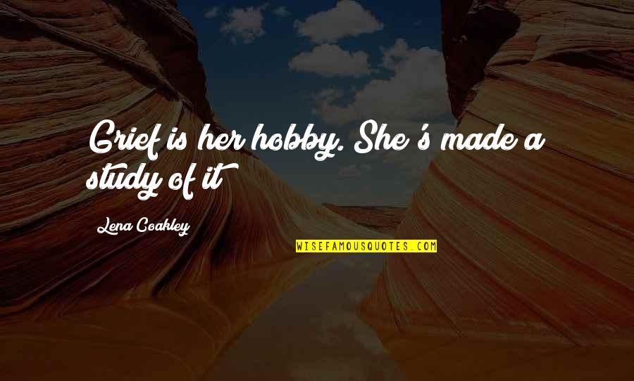 Mozeys Concrete Quotes By Lena Coakley: Grief is her hobby. She's made a study Mozeys Concrete Quotes By Lena Coakley: Grief is her hobby. She's made a study