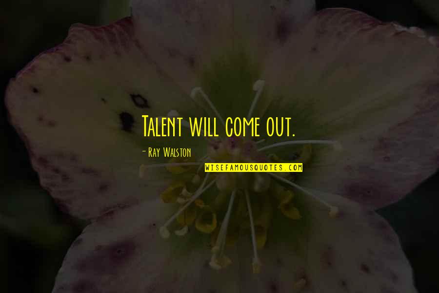 Mozg S Quotes By Ray Walston: Talent will come out.