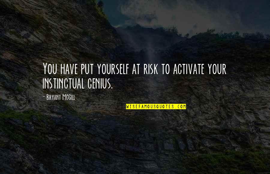 Mozgova Prihoda Quotes By Bryant McGill: You have put yourself at risk to activate