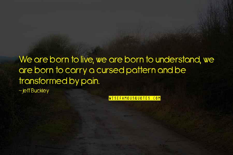 Mozgova Smrt Quotes By Jeff Buckley: We are born to live, we are born