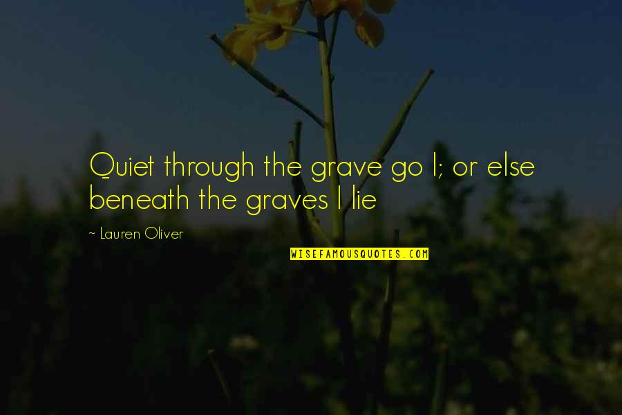 Mozgove Laloky Quotes By Lauren Oliver: Quiet through the grave go I; or else