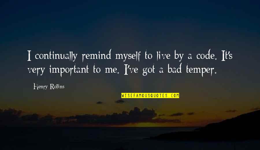 Mozi Ball Soup Quotes By Henry Rollins: I continually remind myself to live by a Mozi Ball Soup Quotes By Henry Rollins: I continually remind myself to live by a