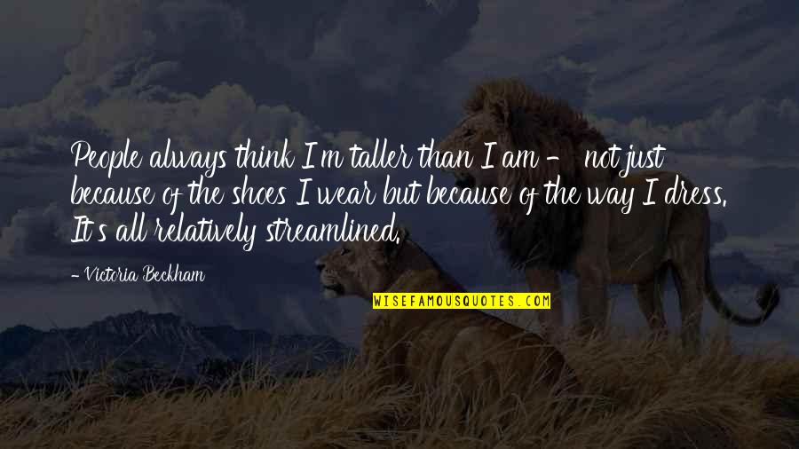 Mozilla Electronic Reviews Quotes By Victoria Beckham: People always think I'm taller than I am Mozilla Electronic Reviews Quotes By Victoria Beckham: People always think I'm taller than I am