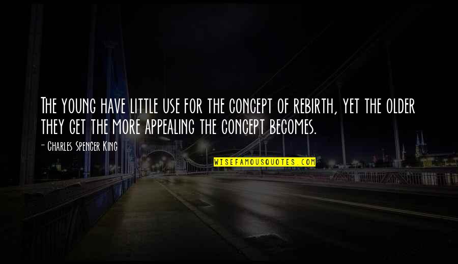 Mozliwosc Quotes By Charles Spencer King: The young have little use for the concept Mozliwosc Quotes By Charles Spencer King: The young have little use for the concept