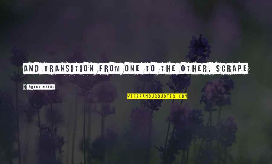 Mozole Nedir Quotes By Brent Weeks: and transition from one to the other. Scrape Mozole Nedir Quotes By Brent Weeks: and transition from one to the other. Scrape