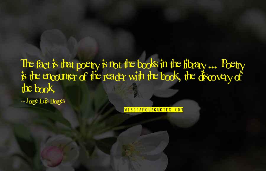Mozos Shoes Quotes By Jorge Luis Borges: The fact is that poetry is not the