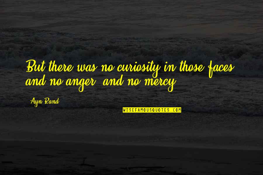 Mozza Newport Beach Quotes By Ayn Rand: But there was no curiosity in those faces,