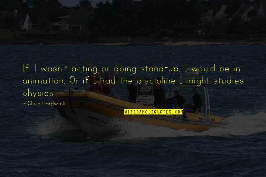 Mozza Newport Beach Quotes By Chris Hardwick: If I wasn't acting or doing stand-up, I Mozza Newport Beach Quotes By Chris Hardwick: If I wasn't acting or doing stand-up, I