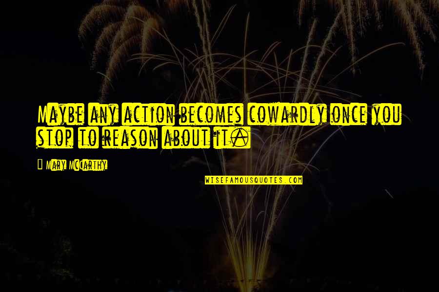 Mozza Newport Beach Quotes By Mary McCarthy: Maybe any action becomes cowardly once you stop