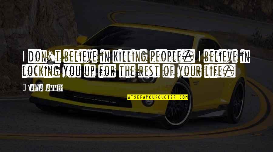 Mozza Newport Beach Quotes By Yahya Jammeh: I don't believe in killing people. I believe Mozza Newport Beach Quotes By Yahya Jammeh: I don't believe in killing people. I believe