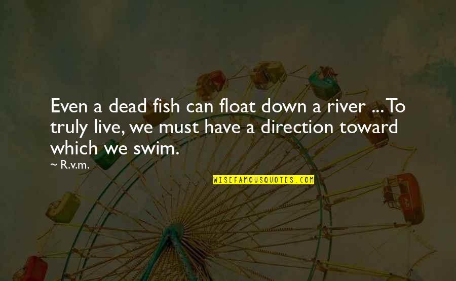 Mozza Quotes By R.v.m.: Even a dead fish can float down a