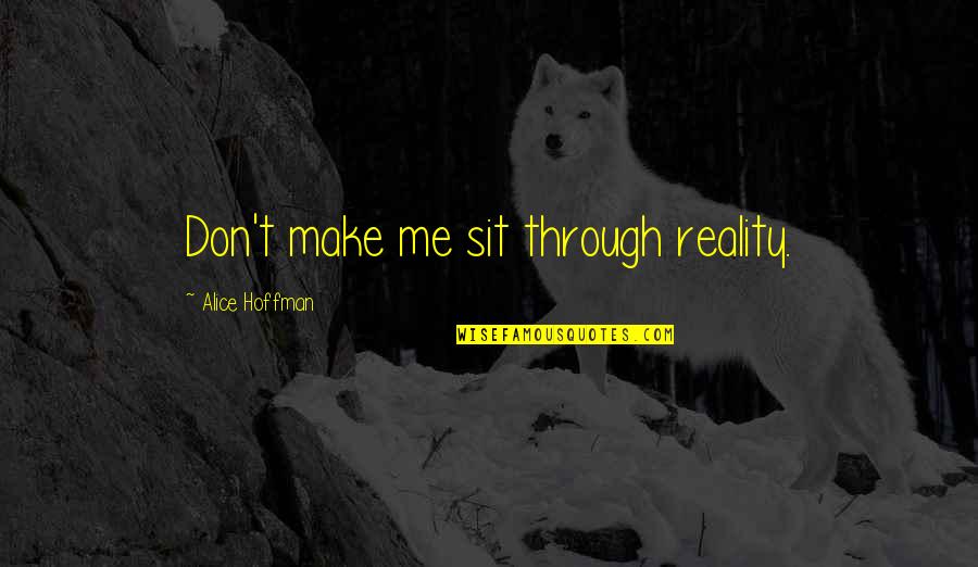 Mozzarella Quotes By Alice Hoffman: Don't make me sit through reality. Mozzarella Quotes By Alice Hoffman: Don't make me sit through reality.