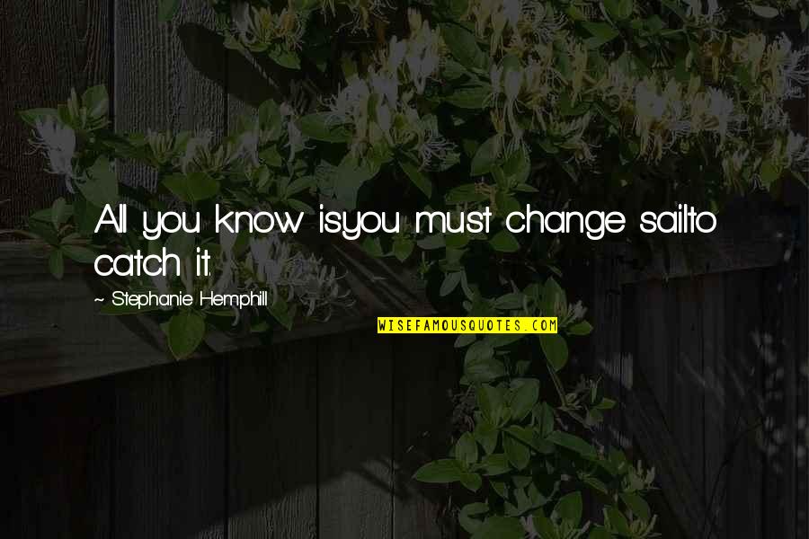 Mozzarella Quotes By Stephanie Hemphill: All you know isyou must change sailto catch Mozzarella Quotes By Stephanie Hemphill: All you know isyou must change sailto catch