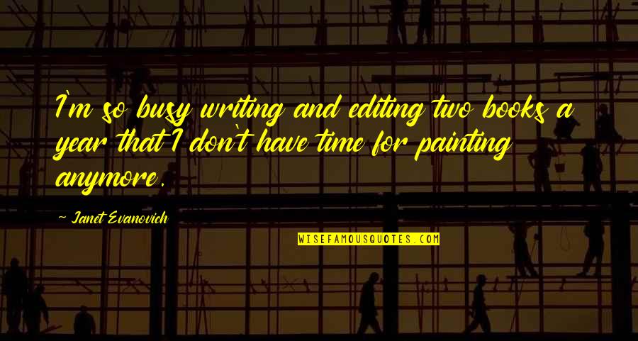 Mozzones Quotes By Janet Evanovich: I'm so busy writing and editing two books