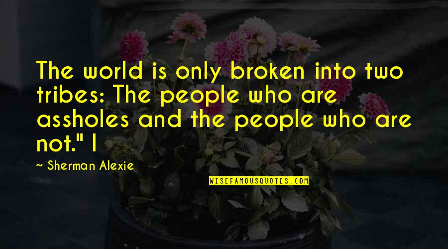 Mp3 Motivational Quotes By Sherman Alexie: The world is only broken into two tribes: