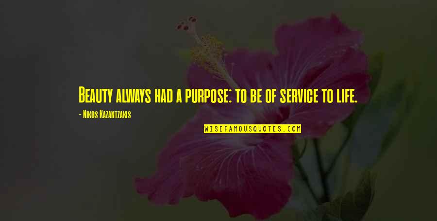 Mpaka Kesho Quotes By Nikos Kazantzakis: Beauty always had a purpose: to be of Mpaka Kesho Quotes By Nikos Kazantzakis: Beauty always had a purpose: to be of