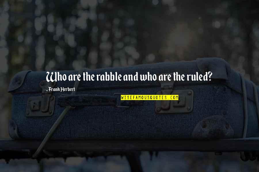 Mpalafas Quotes By Frank Herbert: Who are the rabble and who are the Mpalafas Quotes By Frank Herbert: Who are the rabble and who are the