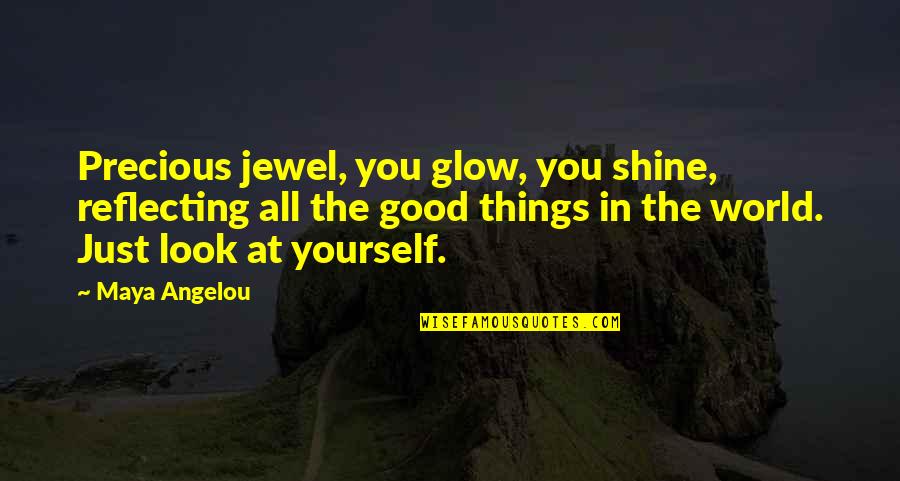 Mpalatsinou Quotes By Maya Angelou: Precious jewel, you glow, you shine, reflecting all Mpalatsinou Quotes By Maya Angelou: Precious jewel, you glow, you shine, reflecting all