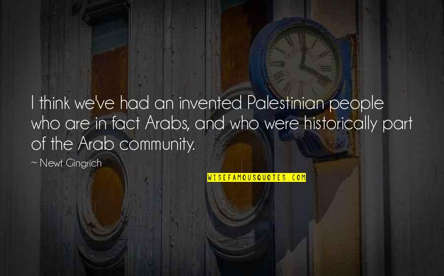 Mpalatsinou Quotes By Newt Gingrich: I think we've had an invented Palestinian people Mpalatsinou Quotes By Newt Gingrich: I think we've had an invented Palestinian people