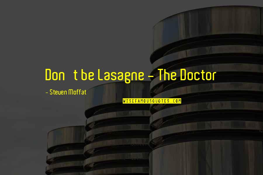 Mpampas Quotes By Steven Moffat: Don't be Lasagne - The Doctor