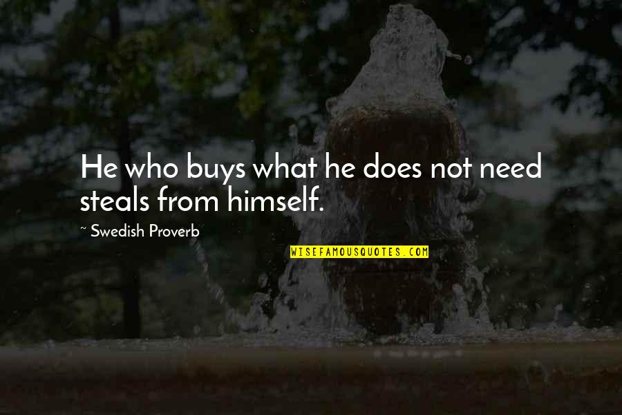 Mpampiniotis Quotes By Swedish Proverb: He who buys what he does not need