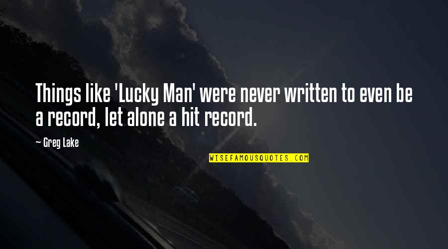 Mpampis Sougias Quotes By Greg Lake: Things like 'Lucky Man' were never written to