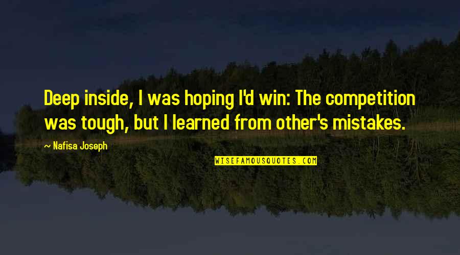 Mpares Dhmhtriakon Quotes By Nafisa Joseph: Deep inside, I was hoping I'd win: The