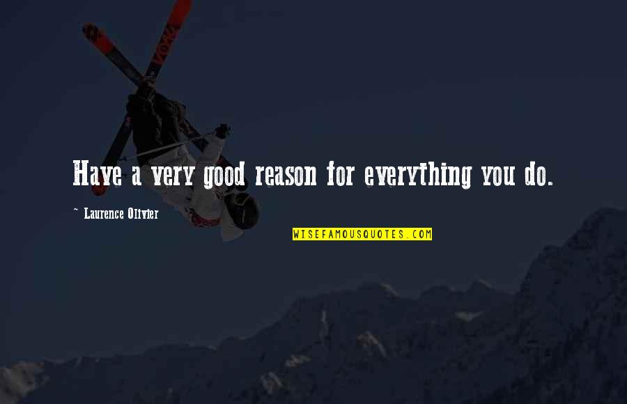 Mpartselona Quotes By Laurence Olivier: Have a very good reason for everything you