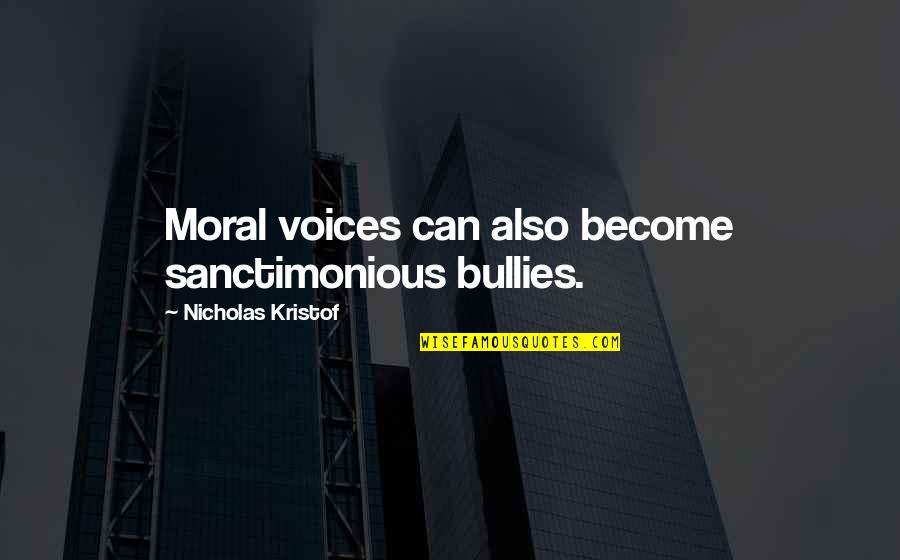 Mpartselona Quotes By Nicholas Kristof: Moral voices can also become sanctimonious bullies.