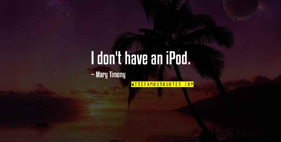 Mpende Mmoja Quotes By Mary Timony: I don't have an iPod.