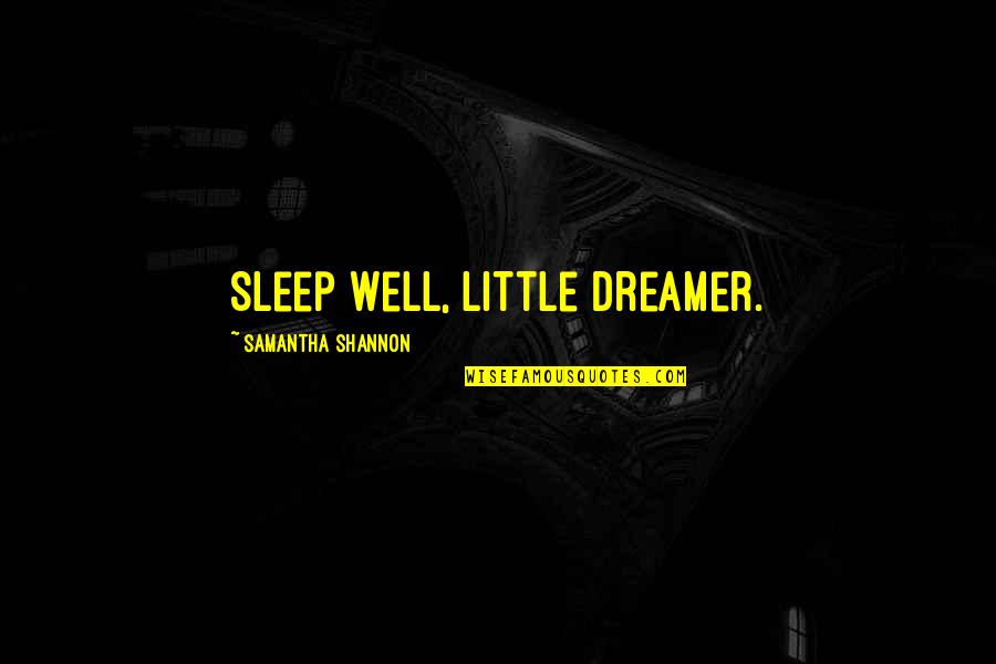 Mpende Mmoja Quotes By Samantha Shannon: Sleep well, little dreamer.